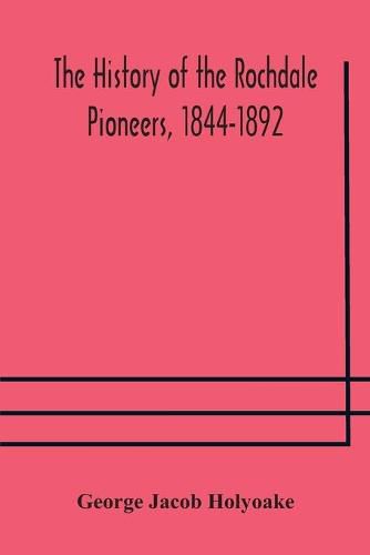 The history of the Rochdale Pioneers, 1844-1892