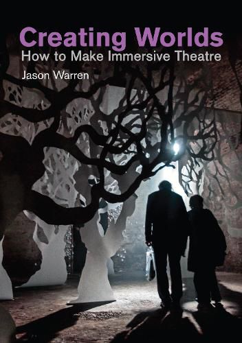 Cover image for Creating Worlds: How to Make Immersive Theatre