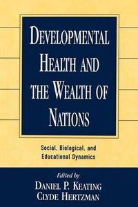 Cover image for Developmental Health and the Wealth of Nations: Social, Biological, and Educational Dynamics