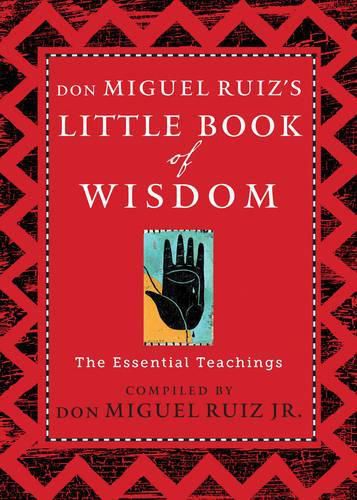 Don Miguel Ruiz's Little Book of Wisdom: The Essential Teachings