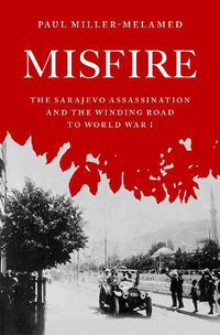 Cover image for Misfire: The Sarajevo Assassination and the Winding Road to World War I