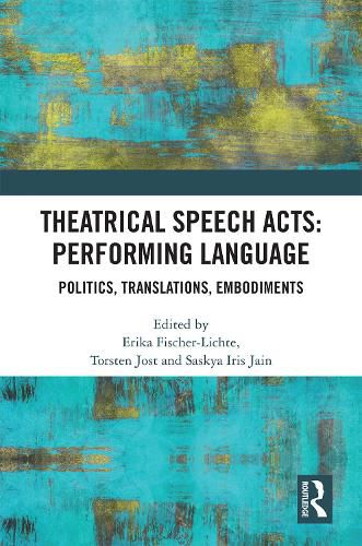 Cover image for Theatrical Speech Acts: Performing Language: Politics, Translations, Embodiments