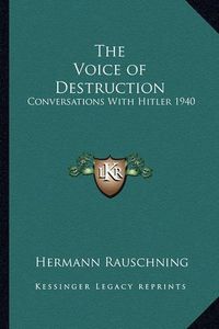 Cover image for The Voice of Destruction: Conversations with Hitler 1940