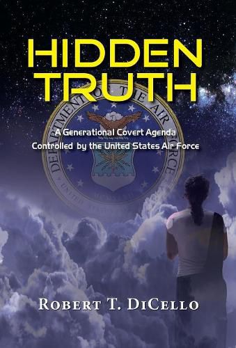 Cover image for Hidden Truth: A Generational Covert Agenda Controlled by the United States Air Force