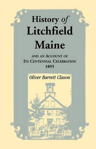 Cover image for History of Litchfield (Maine), and an Account of Its Centennial Celebration, 1895, Part 1 & 2