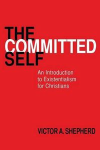 Cover image for The Committed Self: An Introduction to Existentialism for Christians