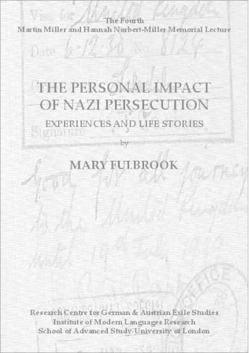 The Personal Impact of Nazi Persecution. Experiences and Life Stories: The Fourth Martin Miller and Hannah Norbert-Miller Memorial Lecture