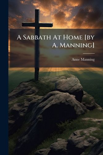 Cover image for A Sabbath at Home [By A. Manning].