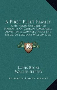 Cover image for A First Fleet Family: A Hitherto Unpublished Narrative of Certain Remarkable Adventures Compiled from the Papers of Sergeant William Dew of the Marines (1896)