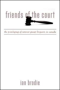 Cover image for Friends of the Court: The Privileging of Interest Group Litigants in Canada