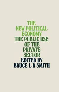 Cover image for The New Political Economy: The Public Use of the Private Sector