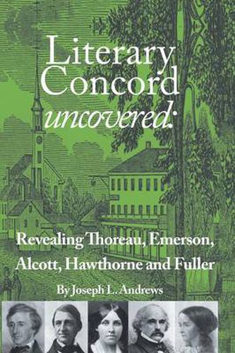 Cover image for Literary Concord Uncovered: Revealing Emerson, Thoreau, Alcott, Hawthorne, and Fuller