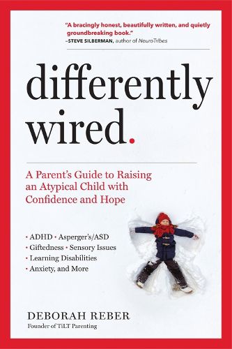 Differently Wired: A Parent's Guide to Raising an Atypical Child with Confidence and Hope