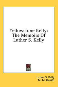 Cover image for Yellowstone Kelly: The Memoirs of Luther S. Kelly