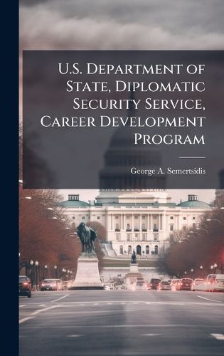 Cover image for U.S. Department of State, Diplomatic Security Service, Career Development Program