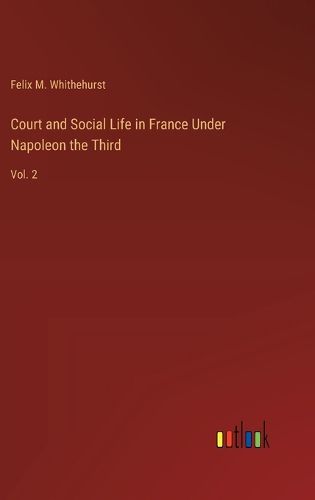 Cover image for Court and Social Life in France Under Napoleon the Third