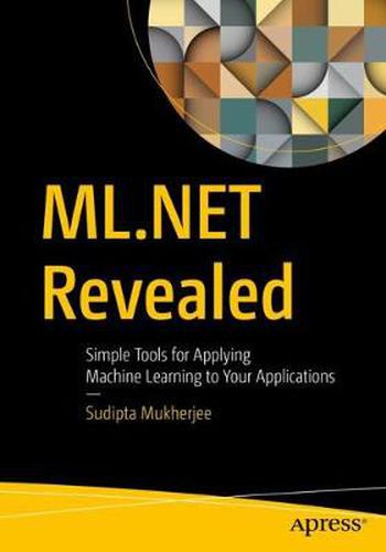 Cover image for ML.NET Revealed: Simple Tools for Applying Machine Learning to Your Applications