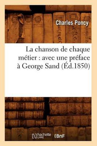 Cover image for La Chanson de Chaque Metier: Avec Une Preface A George Sand (Ed.1850)