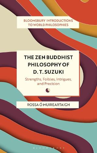 Cover image for The Zen Buddhist Philosophy of D. T. Suzuki: Strengths, Foibles, Intrigues, and Precision