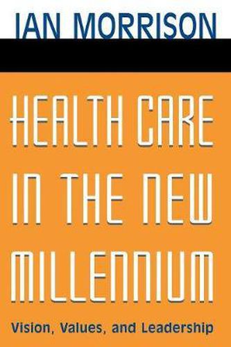 Cover image for Health Care in the New Millennium: Vision, Values and Leadership