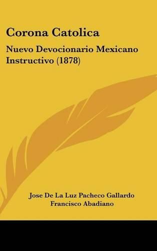 Corona Catolica: Nuevo Devocionario Mexicano Instructivo (1878)