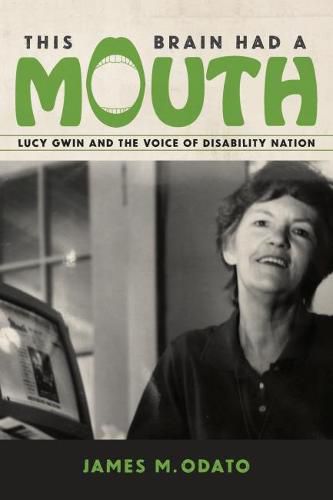 Cover image for This Brain Had A Mouth: Lucy Gwin and the Voice of Disability Nation