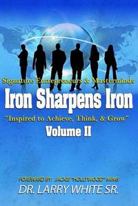 Cover image for Iron Sharpens Iron Inspire to Achieve, Think & Grow Volume II