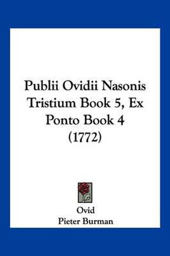 Cover image for Publii Ovidii Nasonis Tristium Book 5, Ex Ponto Book 4 (1772)