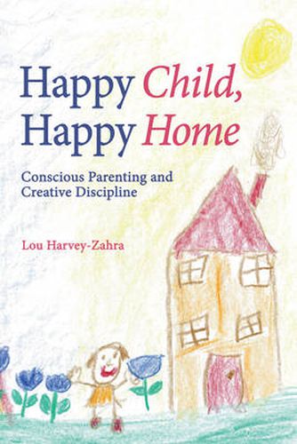 Cover image for Happy Child, Happy Home: Conscious Parenting and Creative Discipline