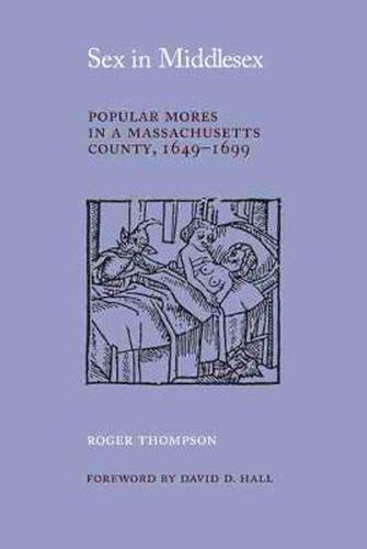 Cover image for Sex in Middlesex: Popular Mores in a Massachusetts County, 1649-99