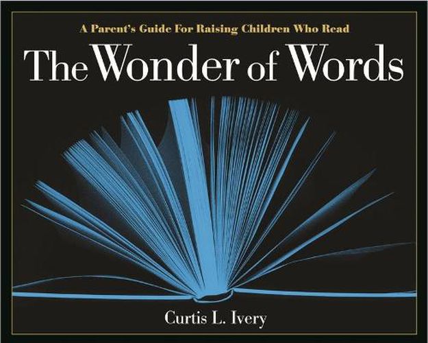 Cover image for The Wonder of Words: A Parent's Guide for Raising Children Who Read