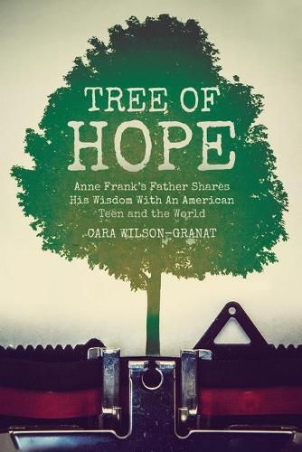 Cover image for Tree of Hope: Anne Frank's Father Shares His Wisdom With An American Teen and the World