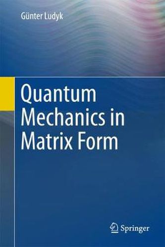 Cover image for Quantum Mechanics in Matrix Form