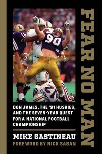 Cover image for Fear No Man: Don James, the '91 Huskies, and the Seven-Year Quest for a National Football Championship