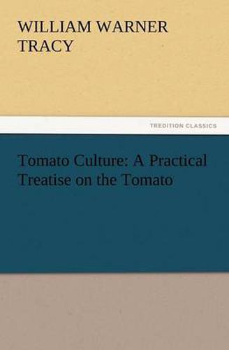 Cover image for Tomato Culture: A Practical Treatise on the Tomato