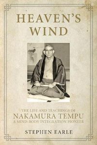 Cover image for Heaven's Wind: The Life and Teachings of Nakamura Tempu-A Mind-Body Integration Pioneer
