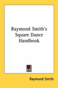 Cover image for Raymond Smith's Square Dance Handbook