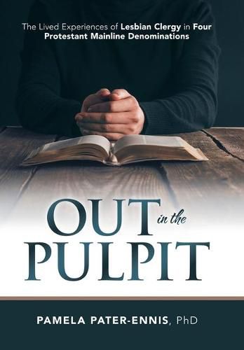 Cover image for Out in the Pulpit: The Lived Experiences of Lesbian Clergy in Four Protestant Mainline Denominations