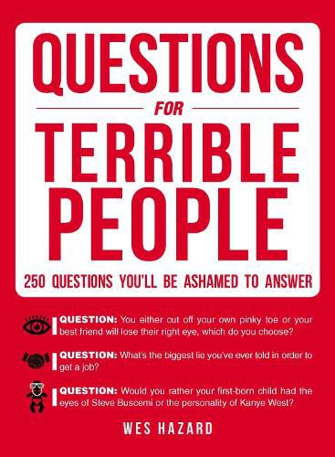 Questions for Terrible People: 250 Questions You'll Be Ashamed to Answer