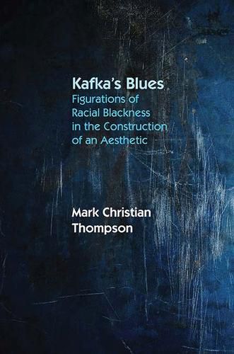 Cover image for Kafka's Blues: Figurations of Racial Blackness in the Construction of an Aesthetic