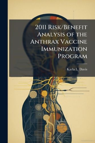 Cover image for 2011 Risk/Benefit Analysis of the Anthrax Vaccine Immunization Program