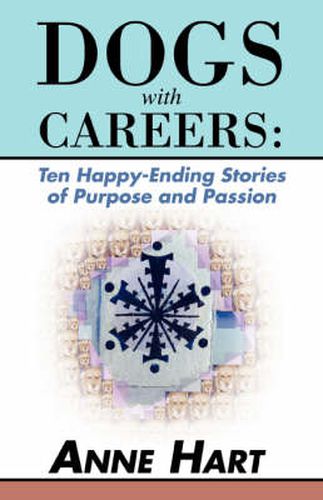 Cover image for Dogs with Careers: Ten Happy-Ending Stories of Purpose and Passion