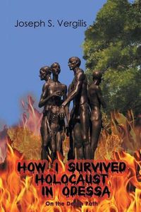 Cover image for How I Survived Holocaust in Odessa (On the Death Path)