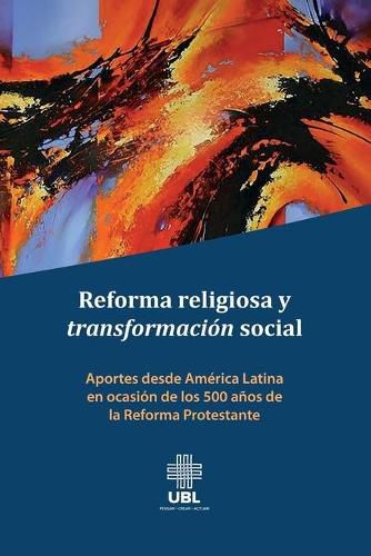 Cover image for Reforma Religiosa Y Transformaci n Social: Aportes Desde Am rica Latina En Ocasi n de Los 500 A os de la Reforma Protestante