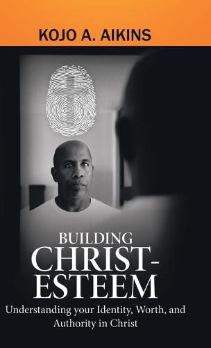 Cover image for Building Christ-Esteem: Understanding Your Identity, Worth, and Authority in Christ