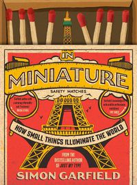 Cover image for In Miniature: How Small Things Illuminate The World