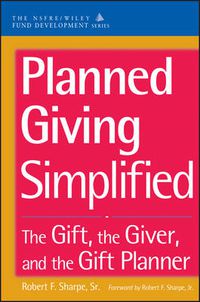 Cover image for Planned Giving Simplified: The Gift, the Giver, and the Gift Planner