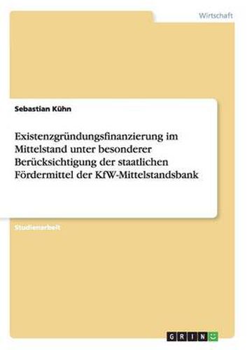 Cover image for Existenzgrundungsfinanzierung im Mittelstand unter besonderer Berucksichtigung der staatlichen Foerdermittel der KfW-Mittelstandsbank