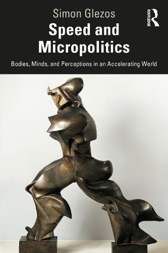 Cover image for Speed and Micropolitics: Bodies, Minds, and Perceptions in an Accelerating World