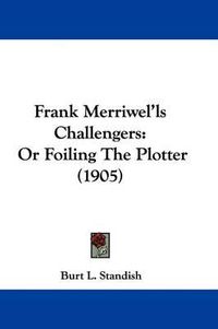 Cover image for Frank Merriwel'ls Challengers: Or Foiling the Plotter (1905)